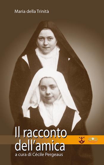 Il racconto dell'amica - Maria della Trinità (suor) - Libro Mimep-Docete 2017 | Libraccio.it