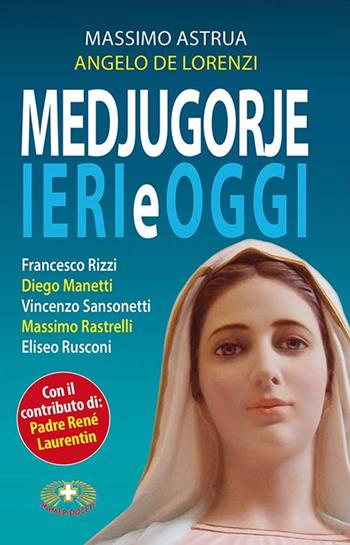 Medjugorje ieri e oggi - Massimo Astrua, Angelo Leonardi - Libro Mimep-Docete 2017 | Libraccio.it