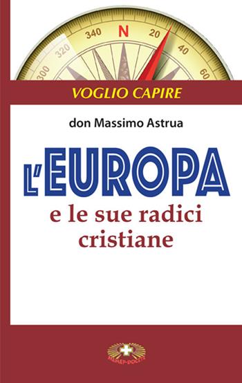 L'Europa e le sue radici cristiane - Massimo Astrua - Libro Mimep-Docete 2017, Voglio capire | Libraccio.it