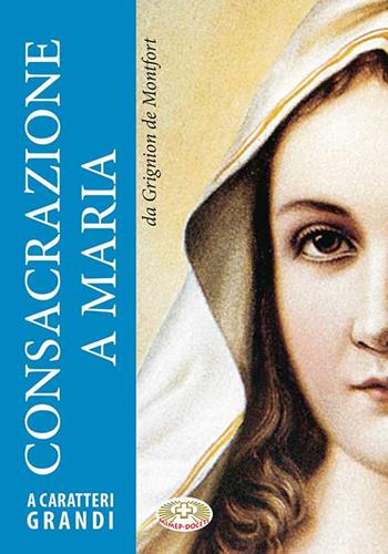 Consacrazione a Maria. Ediz. a caratteri grandi - Santo Louis-Marie Grignion de Montfort - Libro Mimep-Docete 2017 | Libraccio.it
