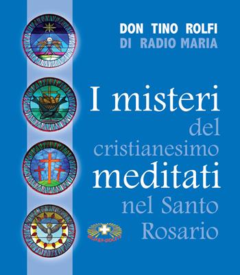 I misteri del cristianesimo meditati nel santo rosario - Tino Rolfi - Libro Mimep-Docete 2017 | Libraccio.it