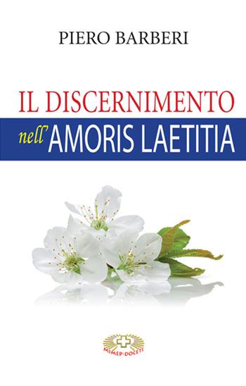 Il discernimento nell'«Amoris laetitia». Nuova ediz. - Piero Barberi - Libro Mimep-Docete 2017 | Libraccio.it