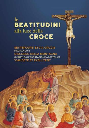 Le beatitudini alla luce della Croce. Sei percorsi di Via Crucis meditando il Discorso della montagna e Gaudete et exsultate  - Libro Mimep-Docete 2019 | Libraccio.it
