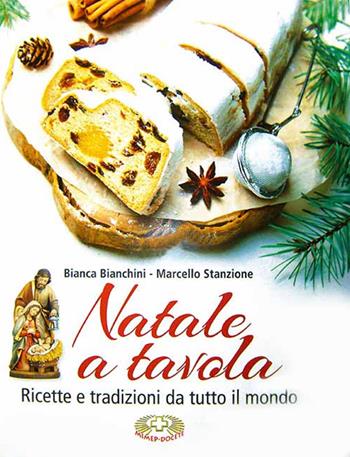 Natale a tavola. Ricette e tradizioni da tutto il mondo. Ediz. a caratteri grandi - Marcello Stanzione, Bianca Bianchini - Libro Mimep-Docete 2019 | Libraccio.it