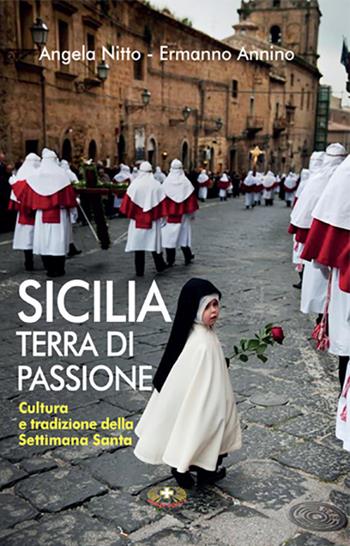 Sicilia terra di passione. Cultura e tradizione della Settimana Santa - Ermanno Annino, Angela Nitto - Libro Mimep-Docete 2020 | Libraccio.it