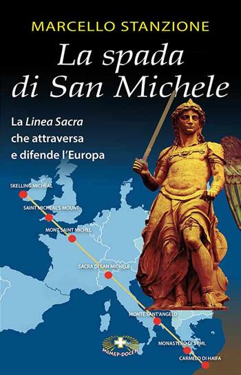 La spada di San Michele. La linea sacra che attraversa e difende l'Europa - Marcello Stanzione - Libro Mimep-Docete 2020 | Libraccio.it