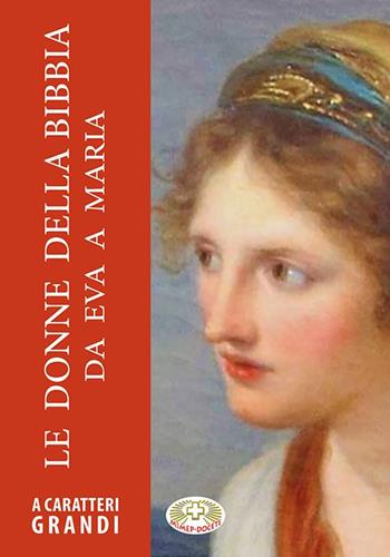 Le donne della Bibbia da Eva a Maria. Ediz. a caratteri grandi  - Libro Mimep-Docete 2020 | Libraccio.it