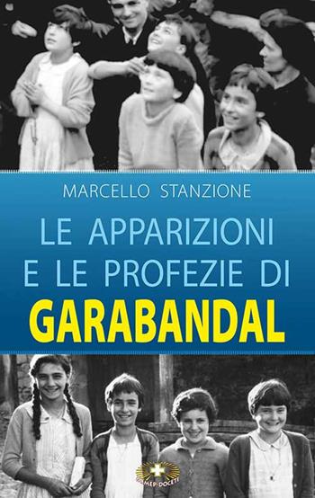 Le apparizioni e le profezie di Garabandal - Marcello Stanzione - Libro Mimep-Docete 2021 | Libraccio.it