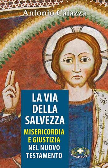 La via della salvezza. Misericordia e giustizia - Antonio Caiazza - Libro Mimep-Docete 2021 | Libraccio.it
