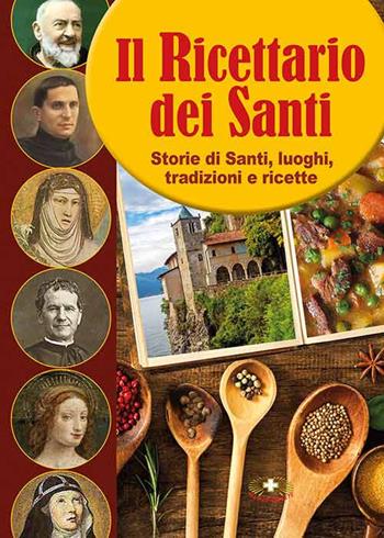 Il ricettario dei Santi. Storie di Santi, luoghi, tradizioni e ricette - Angelo De Lorenzi - Libro Mimep-Docete 2021 | Libraccio.it