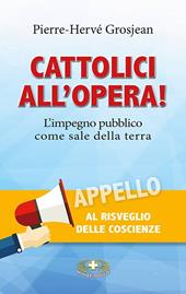 Cattolici all'opera! L’impegno pubblico come sale della terra