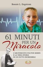 61 minuti per un miracolo. L'arcivescovo Fulton Sheen e la vera storia di un fatto incredibile