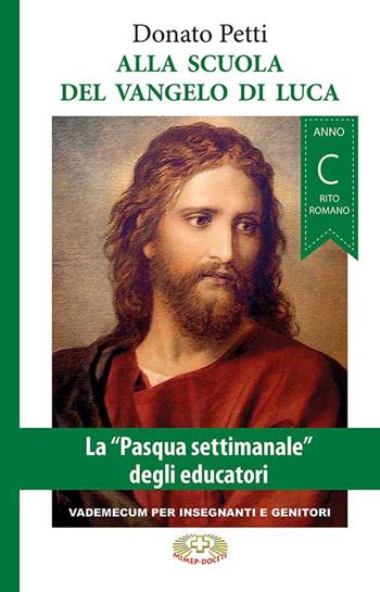 Alla scuola del Vangelo di Luca. La «Pasqua settimanale» degli educatori. Anno C, rito romano - Donato Petti - Libro Mimep-Docete 2021 | Libraccio.it