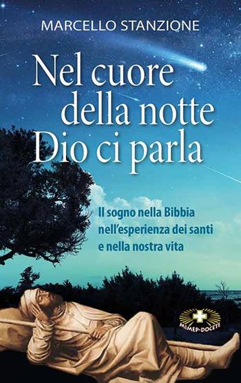 Nel cuore della notte Dio ci parla. Il sogno nella Bibbia nell'esperienza dei santi e nella nostra vita - Marcello Stanzione - Libro Mimep-Docete 2022 | Libraccio.it