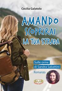 Amando. Scoprirai la tua strada - Cecilia Galatolo - Libro Mimep-Docete 2021 | Libraccio.it