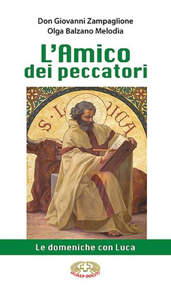 L'amico dei peccatori. Le domeniche con Luca - Giovanni Zampaglione, Olga Balzano Melodìa - Libro Mimep-Docete 2021 | Libraccio.it