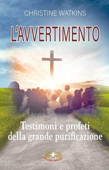 L'avvertimento. Testimoni e profeti della grande purificazione - Christine Watkins - Libro Mimep-Docete 2021 | Libraccio.it
