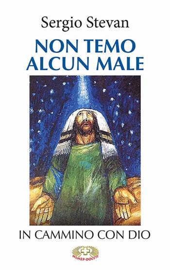 Non temo alcun male. In cammino con Dio. Ediz. a caratteri grandi - Sergio Stevan - Libro Mimep-Docete 2022 | Libraccio.it