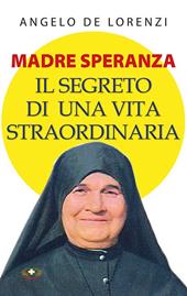 Madre Speranza. Il segreto di una vita straordinaria. Ediz. plastificata