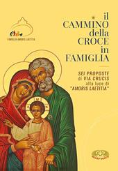 Il cammino della croce in famiglia. Sei proposte di Via Crucis alla luce di «Amoris Laetizia». Ediz. plastificata