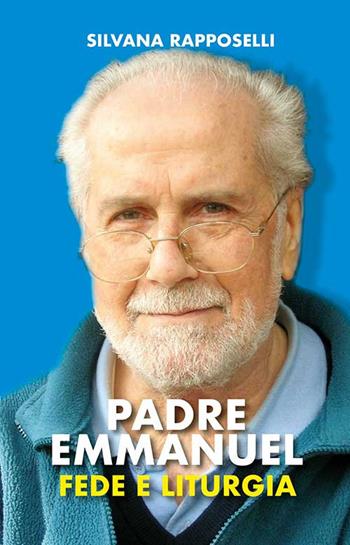 Padre Emmanuel. Fede e liturgia - Silvana Rapposelli - Libro Mimep-Docete 2023 | Libraccio.it
