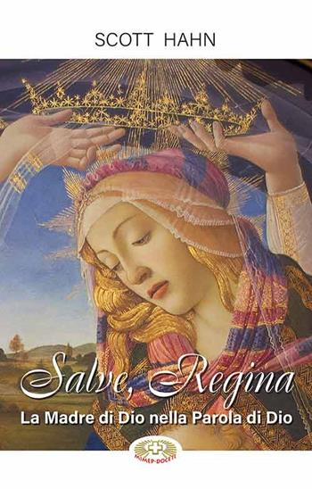 Salve, Regina. La Madre di Dio nella Parola di Dio. Ediz. plastificata - Scott Hahn - Libro Mimep-Docete 2022 | Libraccio.it