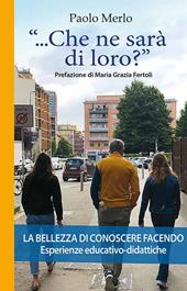 «...che ne sarà di loro?» La bellezza di conoscere facendo. Esperienze educativo-didattiche