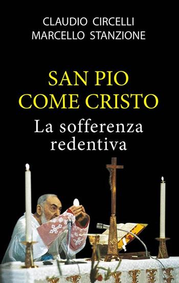 San Pio come Cristo - Marcello Stanzione, Claudio Circelli - Libro Mimep-Docete 2022 | Libraccio.it