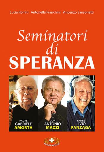 Seminatori di speranza. Padre Amorth, don Mazzi e padre Livio. Ediz. a caratteri grandi - Lucia Romiti, Antonella Franchini, Vincenzo Sansonetti - Libro Mimep-Docete 2022 | Libraccio.it