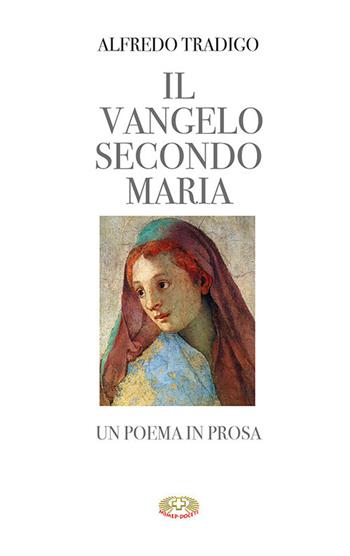 Il Vangelo secondo Maria. Un poema in prosa. Ediz. a caratteri grandi - Alfredo Tradigo - Libro Mimep-Docete 2022 | Libraccio.it