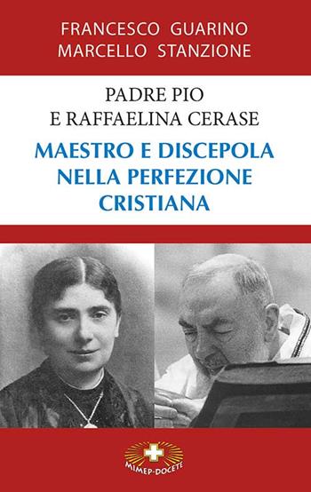 Padre Pio e Raffaelina Cerase. Maestro e discepola nella perfezione cristiana - Marcello Stanzione, Francesco Guarino - Libro Mimep-Docete 2023 | Libraccio.it