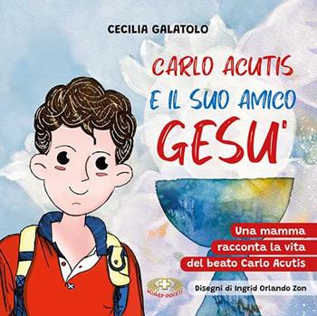 Carlo e il suo amico Gesù. Una mamma racconta la vita del beato Carlo Acutis. Ediz. a caratteri grandi - Cecilia Galatolo - Libro Mimep-Docete 2023 | Libraccio.it