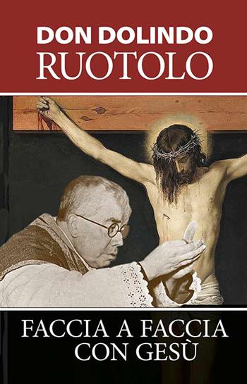 Faccia a faccia con Gesù. Meditazioni per la quaresima e la vita spirituale - Dolindo Ruotolo - Libro Mimep-Docete 2023 | Libraccio.it