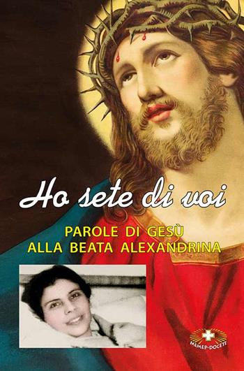 Ho sete di voi. Parole di Gesù alla beata Alexandrina Maria da Costa - Alexandrina M. Da Costa - Libro Mimep-Docete 2023 | Libraccio.it
