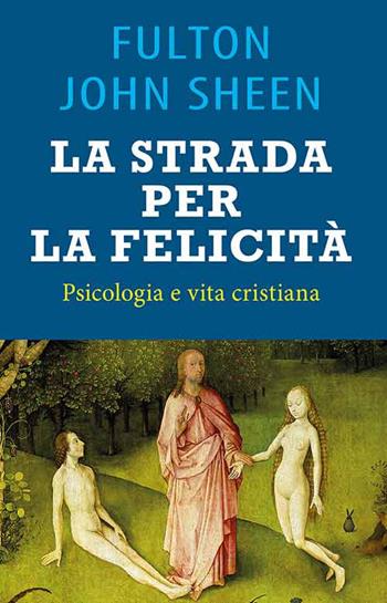 La strada per la felicità. Psicologia e vita cristiana - Fulton John Sheen - Libro Mimep-Docete 2023 | Libraccio.it