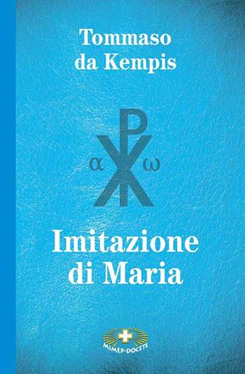 Imitazione di Maria. Ediz. a caratteri grandi - Tommaso da Kempis - Libro Mimep-Docete 2023 | Libraccio.it