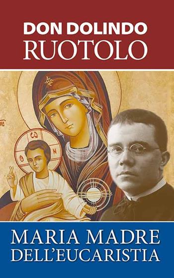Maria, Madre dell'eucaristia - Dolindo Ruotolo - Libro Mimep-Docete 2023 | Libraccio.it