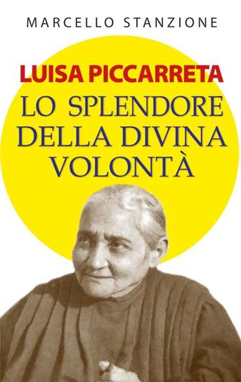 Luisa Piccarreta. Lo splendore della divina volontà. Ediz. plastificata - Marcello Stanzione - Libro Mimep-Docete 2023 | Libraccio.it