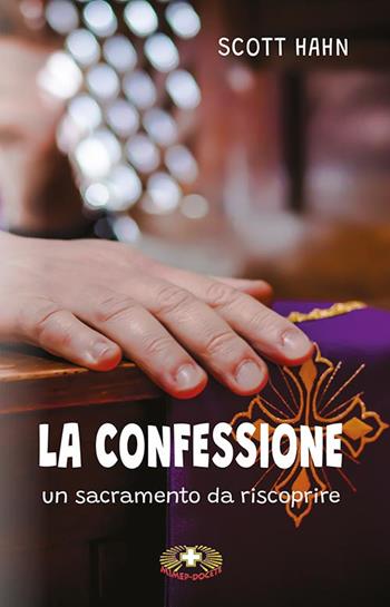 La confessione. Un sacramento da riscoprire - Scott Hahn - Libro Mimep-Docete 2024 | Libraccio.it