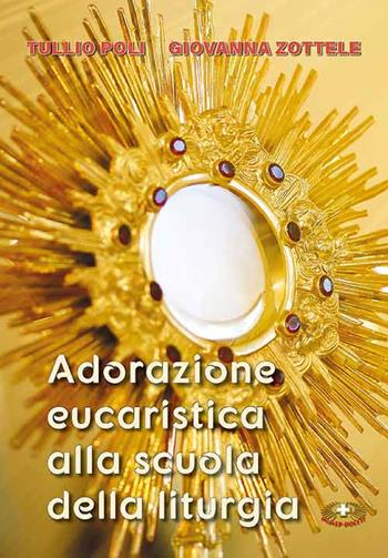 Adorazione eucaristica alla scuola della liturgia. Ediz. a caratteri grandi - Tullio Poli, Giovanna Zottele - Libro Mimep-Docete 2024 | Libraccio.it