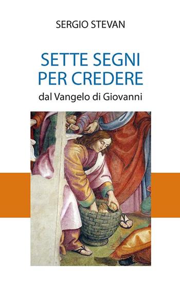 Sette segni per credere. Dal Vangelo di Giovanni - Sergio Stevan - Libro Mimep-Docete 2024 | Libraccio.it
