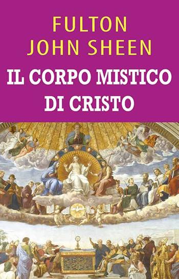 Il corpo mistico di Cristo. Ediz. integrale - Fulton John Sheen - Libro Mimep-Docete 2026 | Libraccio.it