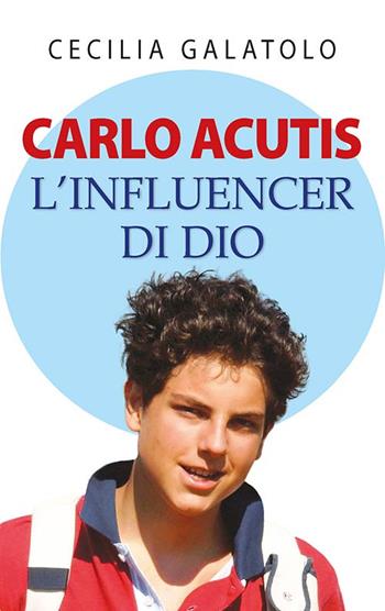 Carlo Acutis. L'influencer di Dio - Cecilia Galatolo - Libro Mimep-Docete 2025 | Libraccio.it