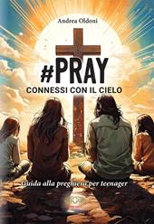 #Pray. Connessi con il Cielo. Guida alla preghiera per teenager