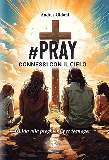 #Pray. Connessi con il Cielo. Guida alla preghiera per teenager - Andrea Oldoni - Libro Mimep-Docete 2025 | Libraccio.it