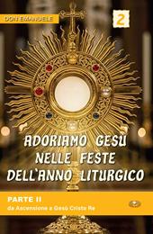 Adoriamo Gesù nelle feste dell'anno liturgico. Vol. 2: Da Ascensione a Gesù Cristo Re