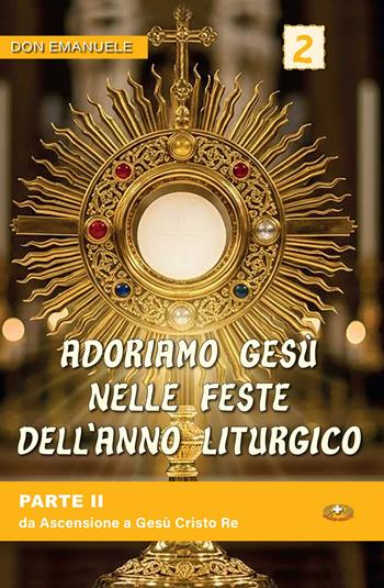 Adoriamo Gesù nelle feste dell'anno liturgico. Vol. 2: Da Ascensione a Gesù Cristo Re - Emanuele Scaltriti - Libro Mimep-Docete 2026 | Libraccio.it