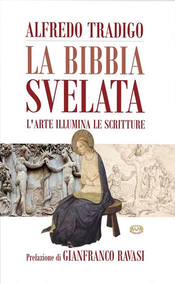 La Bibbia svelata. L'arte illumina le Scritture. Ediz. a colori - Alfredo Tradigo - Libro Mimep-Docete 2026 | Libraccio.it
