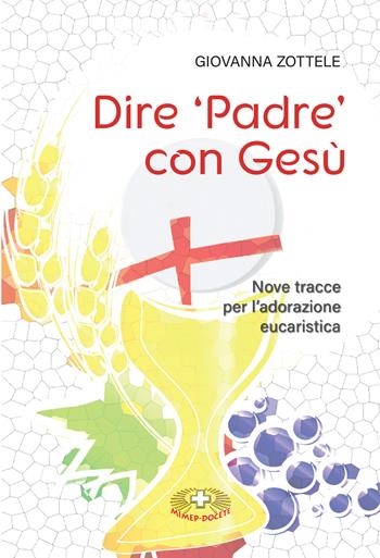 Dire «Padre» con Gesù. Nove tracce per l'adorazione eucaristica - Giovanna Zottele - Libro Mimep-Docete 2026 | Libraccio.it