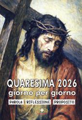 Quaresima 2026 giorno per giorno. Parola, riflessione, proposito